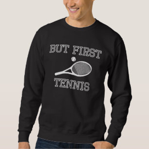 But First Tennis Sweatshirt