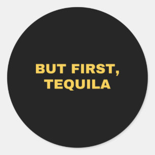 But First Tequila Funny Cinco De Mayo Classic Round Sticker