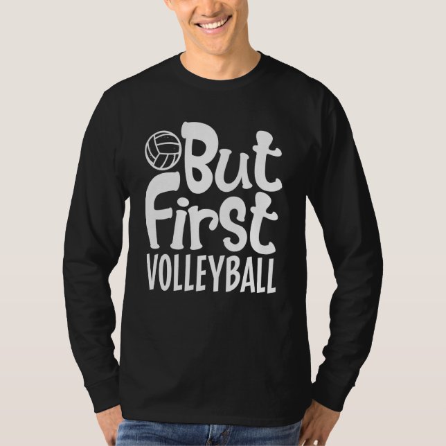 But First Volleyball For Men Women Kids  1 T-Shirt (Front)