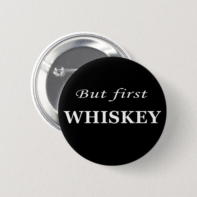 But first whiskey funny alcohol quotes button (Front & Back)