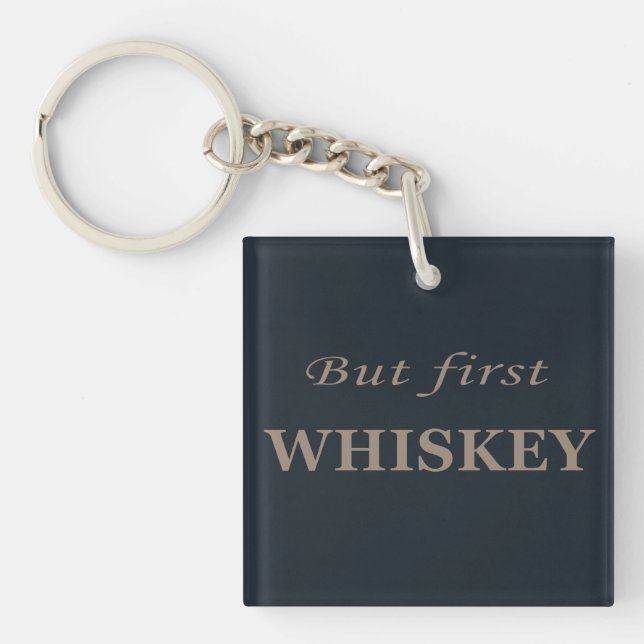 But first whiskey funny alcohol quotes keychain (Front)