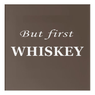 But first whiskey quotes funny acrylic print