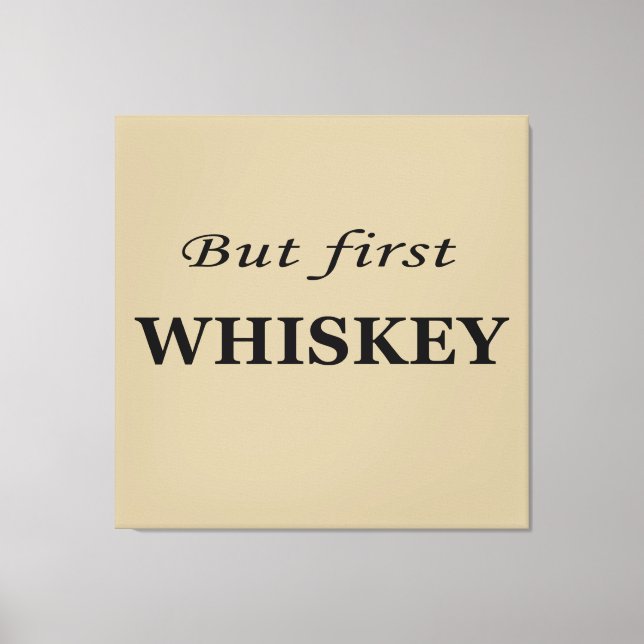 But first whiskey quotes funny canvas print (Front)