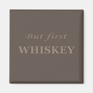 But first whiskey quotes funny magnet
