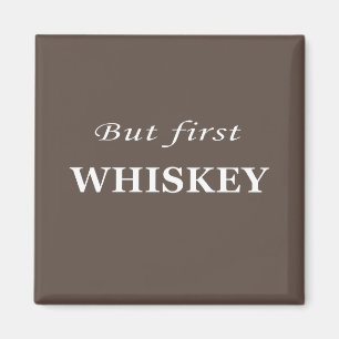 But first whiskey quotes funny magnet
