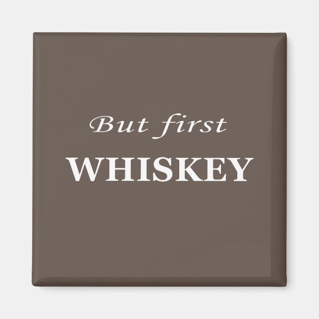 But first whiskey quotes funny magnet (Front)