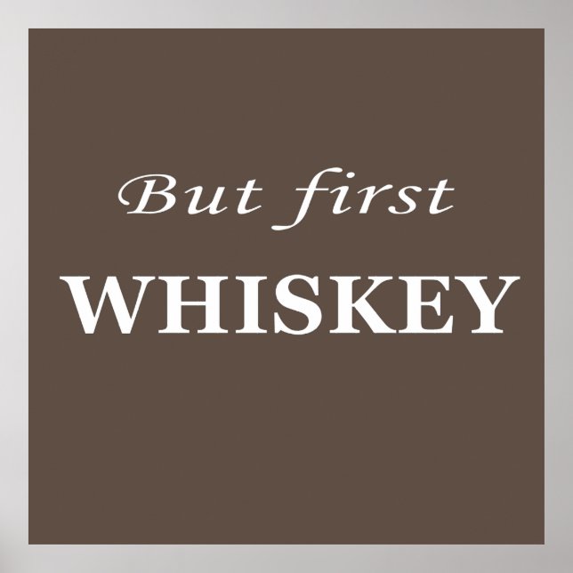 But first whiskey quotes funny poster (Front)