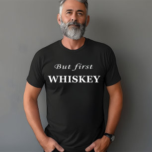 But first whiskey quotes funny T-Shirt
