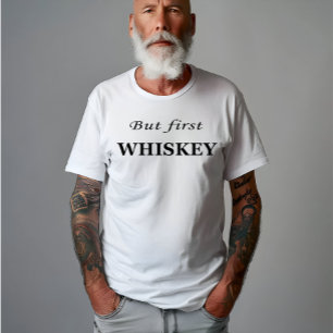 But first whiskey quotes funny T-Shirt