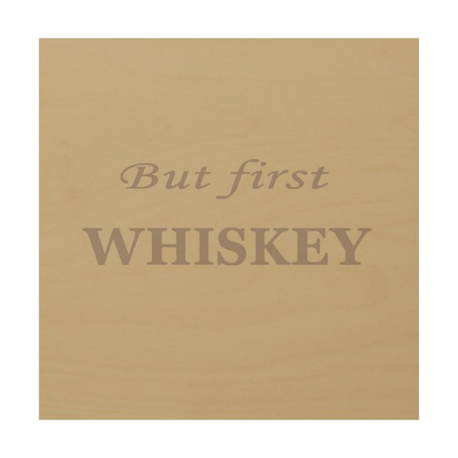 But first whiskey quotes funny wood wall art (Front)