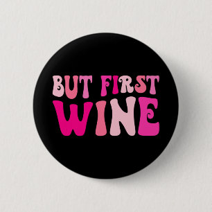 But First Wine Drinking Bachelorette Party Matchin Button