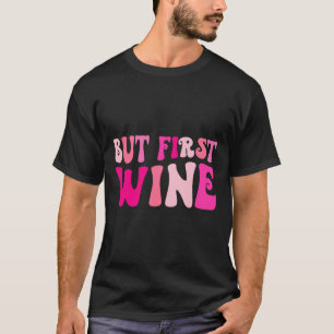 But First Wine Drinking Bachelorette Party Matchin T-Shirt