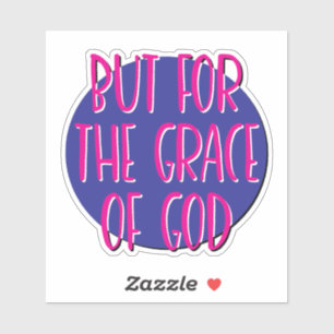 But For The Grace Of God 12 Step Slogan Sticker
