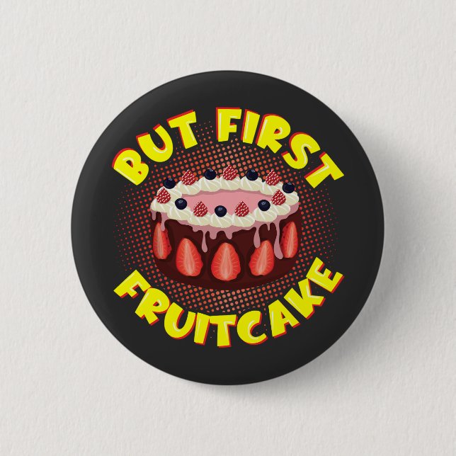 But Frist Fruit Cake, Fruitcake Day Button (Front)