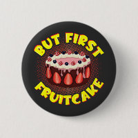 But Frist Fruit Cake, Fruitcake Day