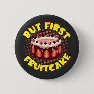 But Frist Fruit Cake, Fruitcake Day Button