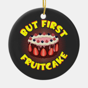 But Frist Fruit Cake, Fruitcake Day Ceramic Ornament