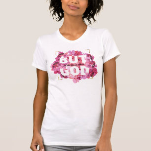 BUT GOD Bible Verse with Colorful Flowers T-Shirt