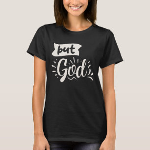 But God Inspirational Christian Quote  T-Shirt