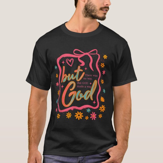 But God Made A Way Bible Verse Christian Faith Gif T-Shirt (Front)