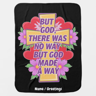 But God There Was No Way, But God Made a Way Baby Blanket