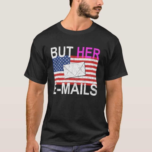 But Her Emails 2 T-Shirt (Front)