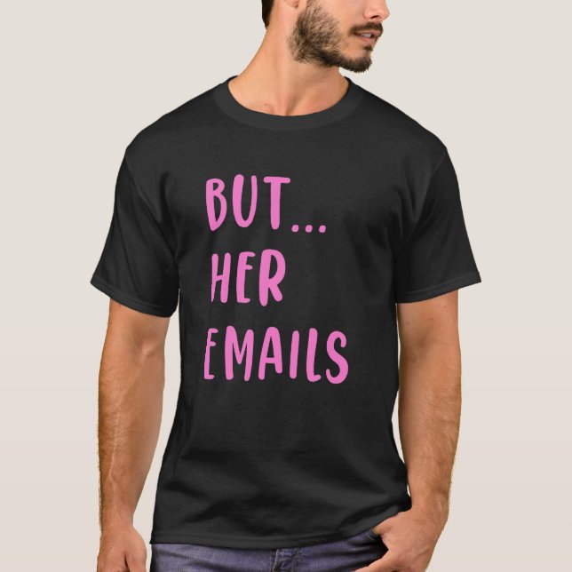 But Her Emails 31 T-Shirt (Front)