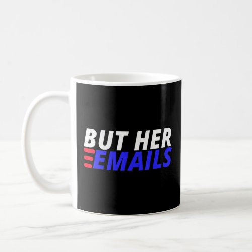 But Her Emails American Funny Saying But Her Email Coffee Mug