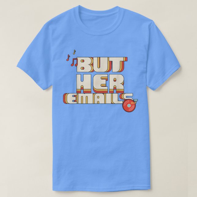 But Her Emails Funny Music Classic Shirt  (Design Front)