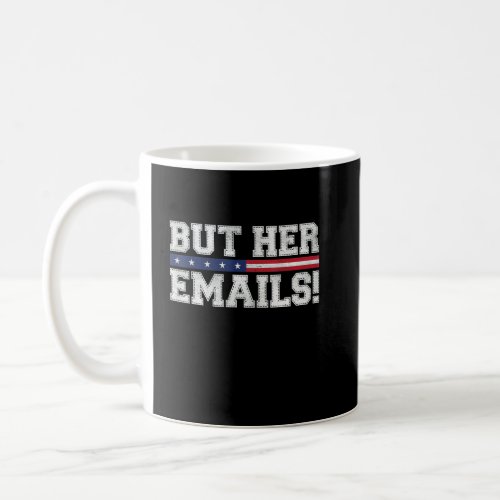 But Her Emails Funny Sarcastic Anti Republican Cos Coffee Mug