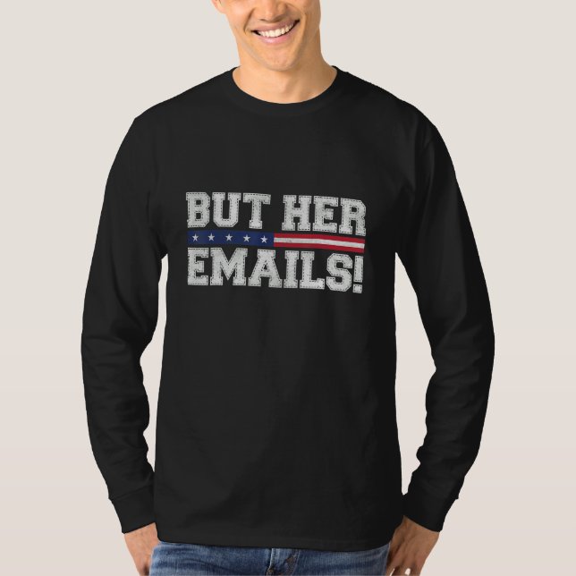 But Her Emails Funny Sarcastic Anti Republican Cos T-Shirt (Front)