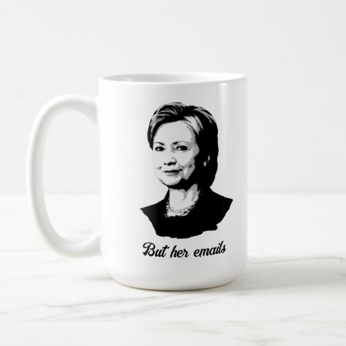 But Her Emails _ Hillary Clinton Coffee Mug