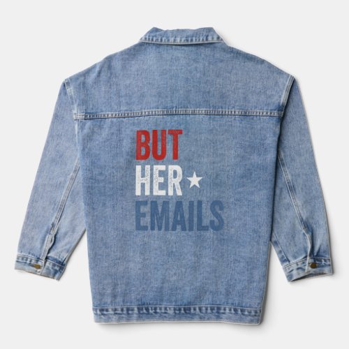 But Her Emails Hillary Republicans Tears But Her E Denim Jacket