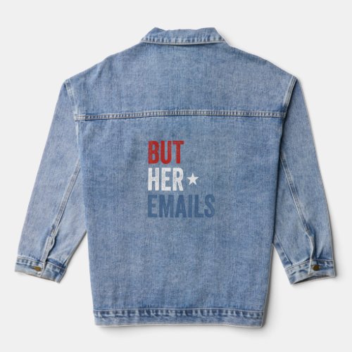 But Her Emails Hillary Republicans Tears But Her E Denim Jacket