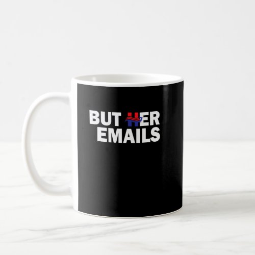 But Her Emails Hillary Republicans Tears  Coffee Mug