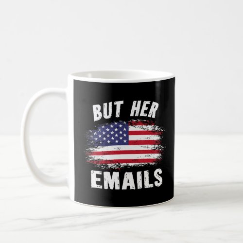 But Her Emails Hillary Vintage Usa Flag But Her Em Coffee Mug