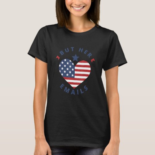 But Her Emails Hillary Vintage Usa Flag But Her Em T_Shirt