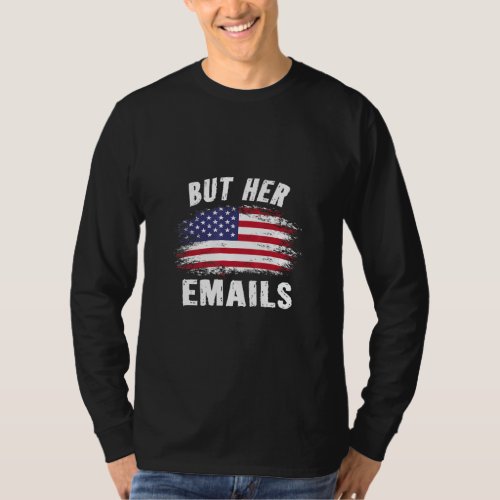 But Her Emails Hillary Vintage Usa Flag But Her Em T_Shirt