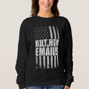 But Her Emails  Political Saying American Flag Sweatshirt