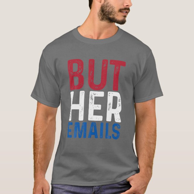 BUT HER EMAILS T-Shirt (Front)
