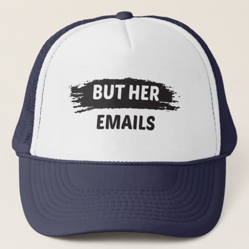 But Her Emails  Trucker Hat