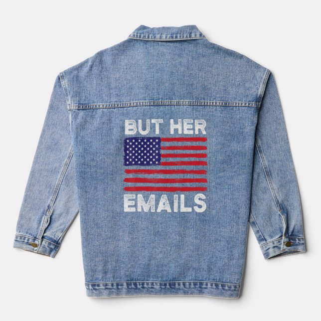 But Her Emails With Clapback Us Flag Funny Politic Denim Jacket (Back)