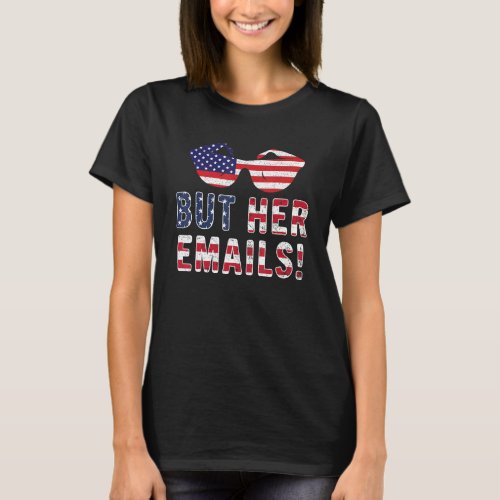 But Her Emails  With Sunglasses Usa Flag But Her E T_Shirt