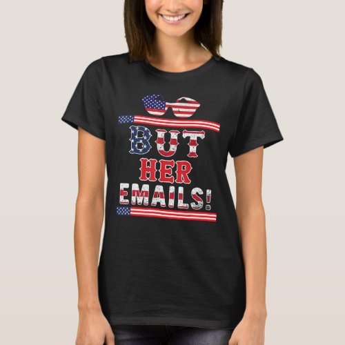 But Her Emails  With Sunglasses Usa Flag But Her E T_Shirt