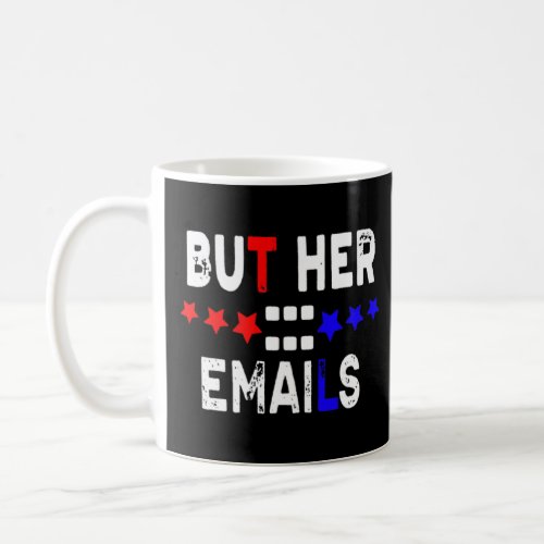 But Her Emails  With Usa Flag But Her Emails  Coffee Mug