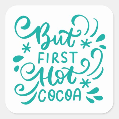 But Hot Cocoa First Square Sticker