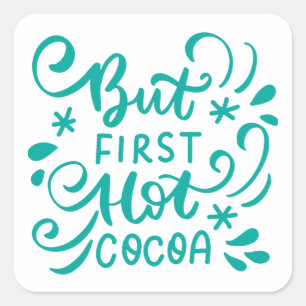But Hot Cocoa First Square Sticker