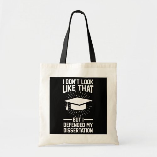but I defended my dissertation Doctorates Degree Tote Bag