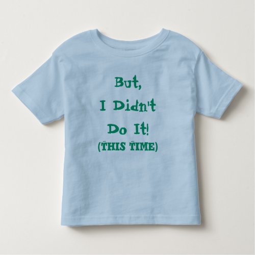 But I Didnt Do It Funny Quote Toddler T_shirt