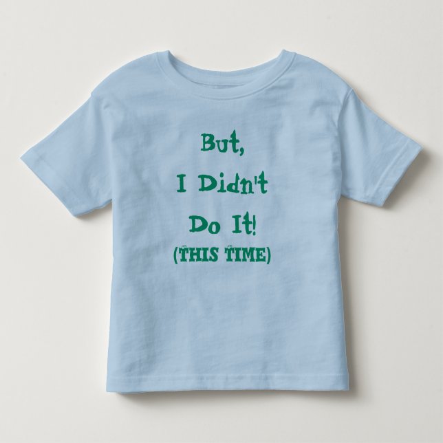But I Didn't Do It Funny Quote Toddler T-shirt (Front)